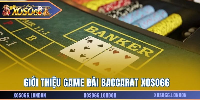 Giới thiệu game bài Baccarat Xoso66
