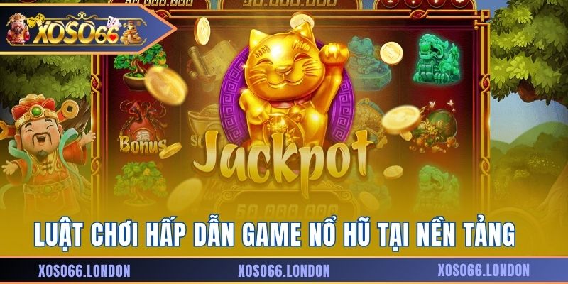Luật chơi hấp dẫn game nổ hũ tại nền tảng