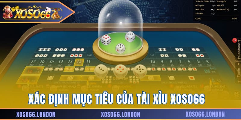 Xác định mục tiêu của tài xỉu Xoso66